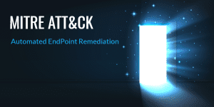 MITRE ATT&CK Automated Endpoint Remediation